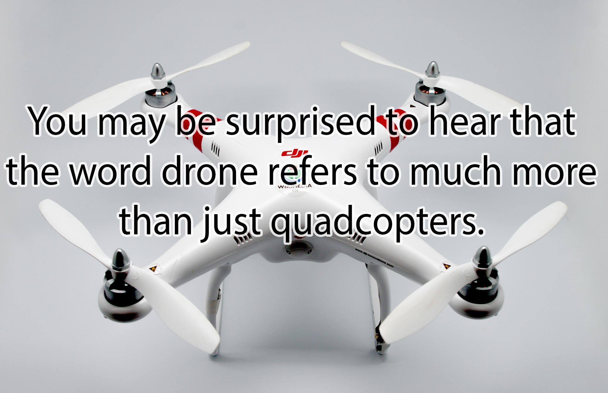 You may be surprised to hear that the word drone refers to much more than just quadcopters.